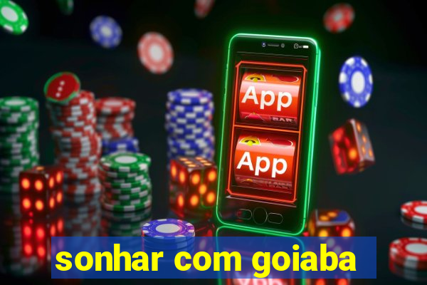 sonhar com goiaba